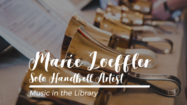 Image for event: Music in the Library: Marie M. Loeffler Solo Handbell Artist